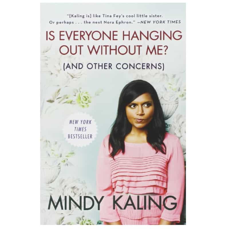 “Is Everyone Hanging Out Without Me? (And Other Concerns)” by Mindy Kaling