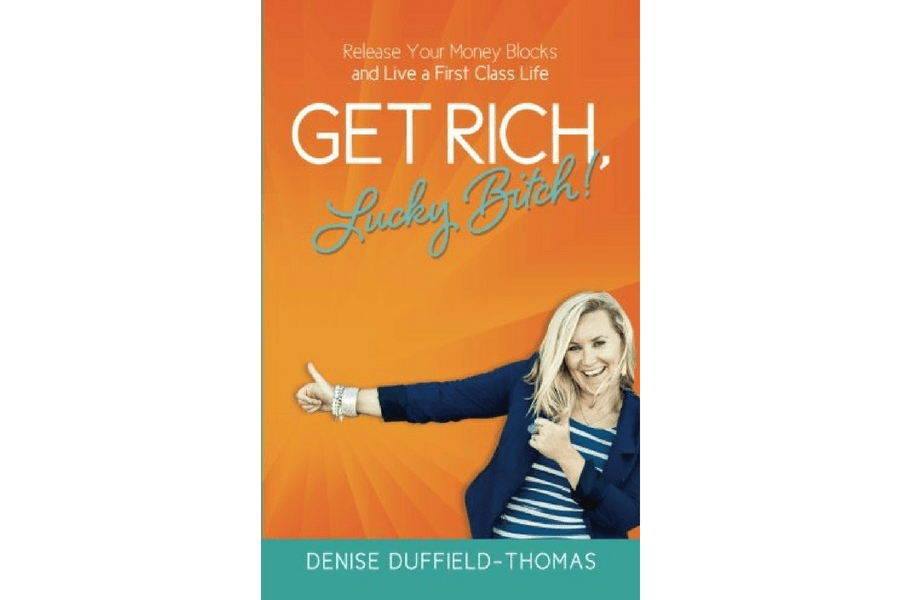 Get Rich, Lucky Bitch!: Release Your Money Blocks and Live a First Class Life
