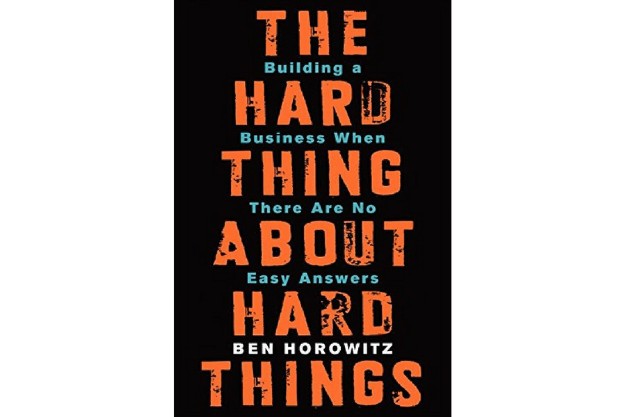 The Hard Thing About Hard Things: Building a Business When There Are No Easy Answers