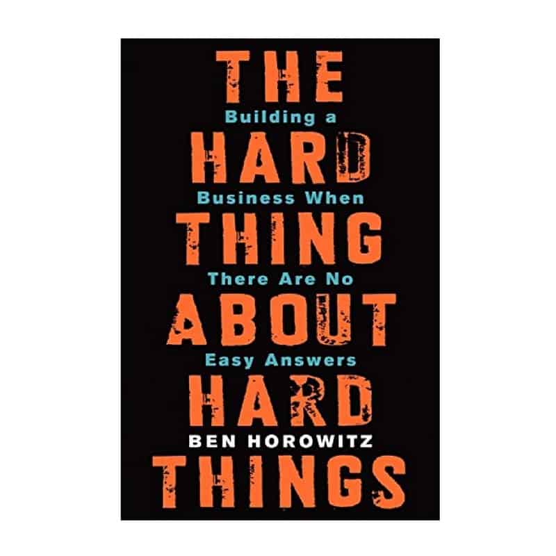 “The Hard Thing About Hard Things” by Ben Horowitz