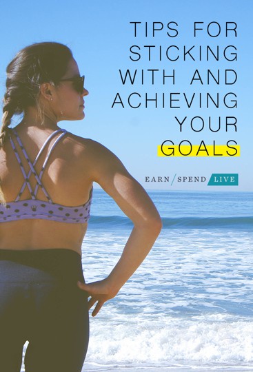 Tips for Sticking With and Achieving Goals You Set